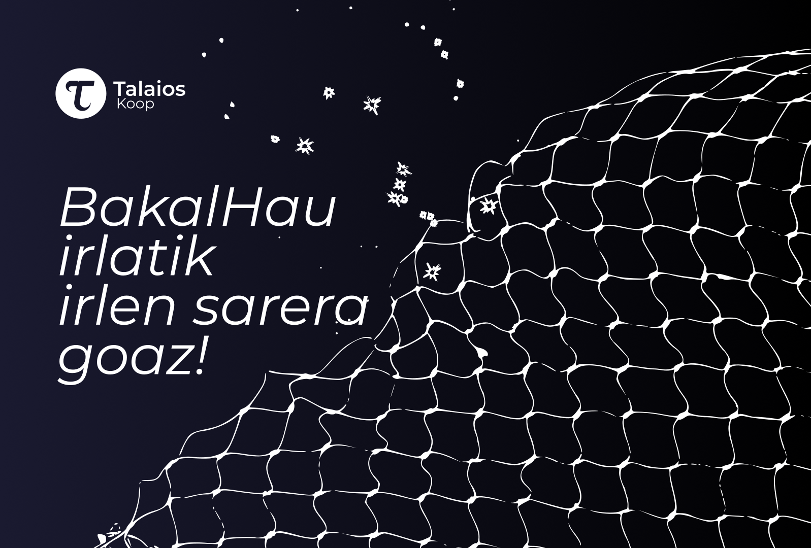 BakalHau irlatik, irlen sarera goaz!